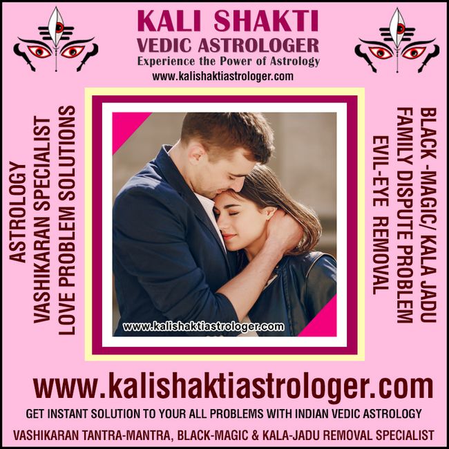 Best Astrologer, Love Marriage Problems, Vashikaran Mantra, Kala Jadu Black Magic Specialist in Indi