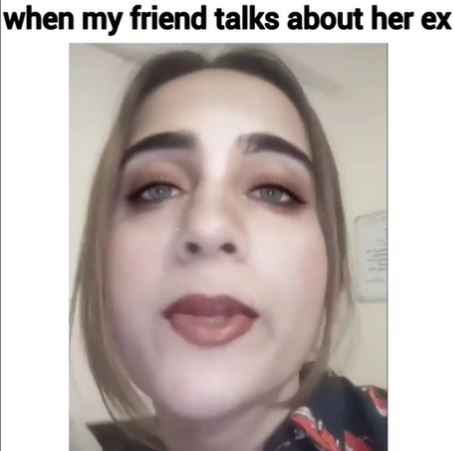 "When my friend talks about her ex" - 1