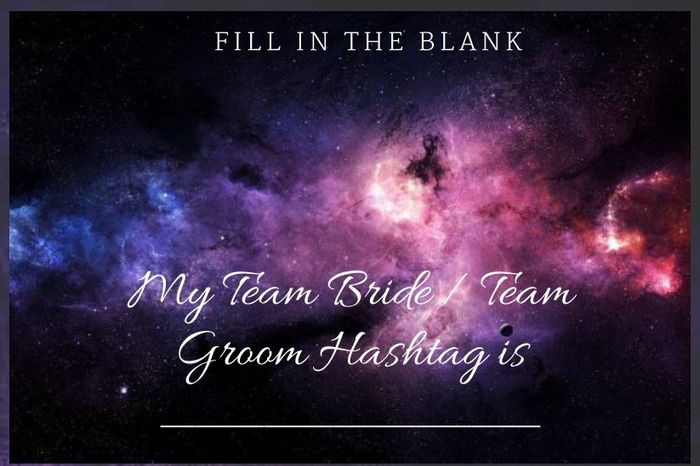 Finish the Sentence: My Team Bride/ Team Groom Hashtag is ___________ 1