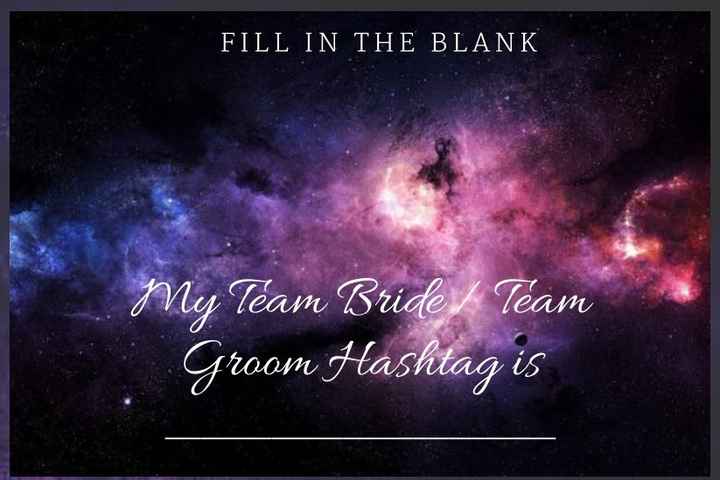 My Team Bride/Team Groom Hashtag is __________