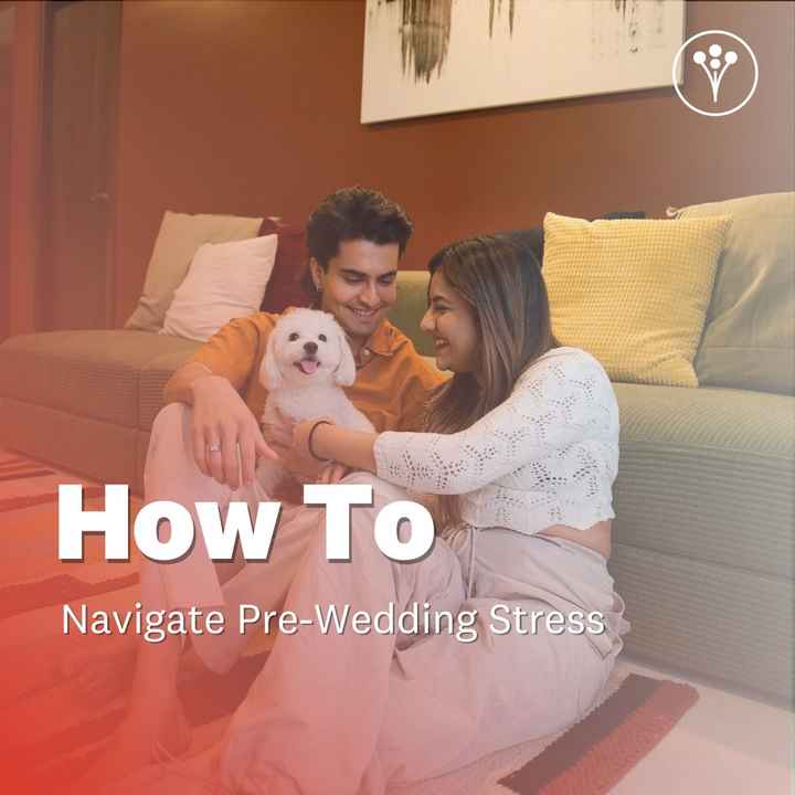 Ways To Navigate Pre-Wedding Stress! - 1