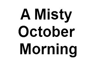 A Misty October Morning