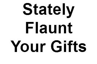 Stately Flaunt Your Gifts
