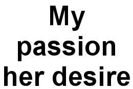 My passion her desire