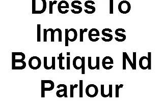 Dress To Impress Boutique and Parlour