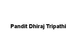 Pandit Dhiraj Tripathi